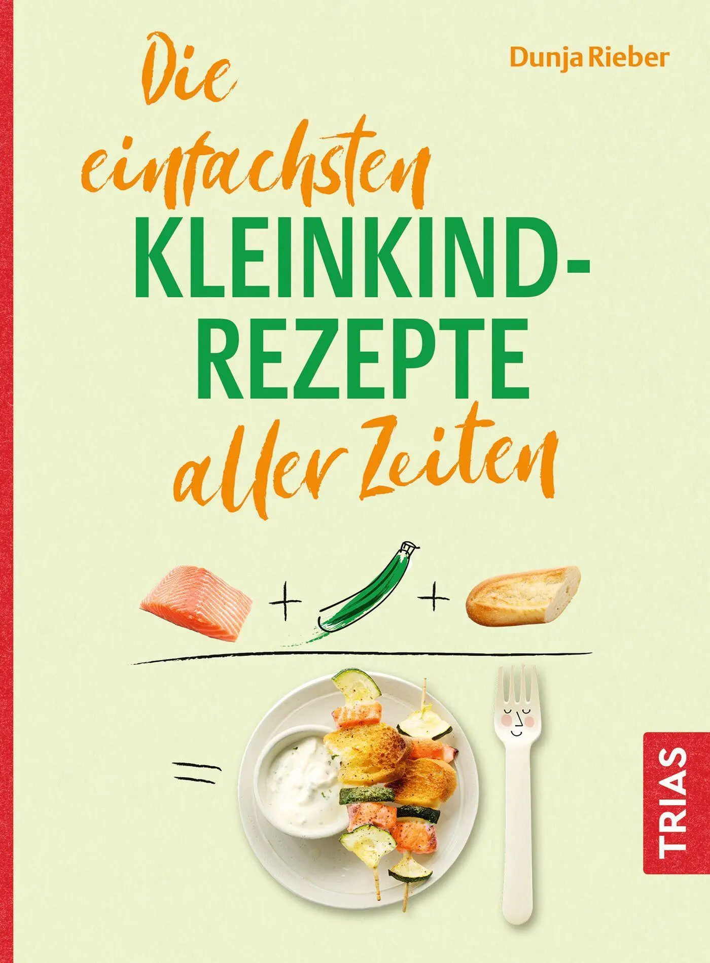 Cover: 9783432120263 | Die einfachsten Kleinkind-Rezepte aller Zeiten | Dunja Rieber | Buch
